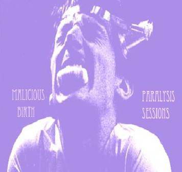 Malicious Birth : Paralysis Sessions